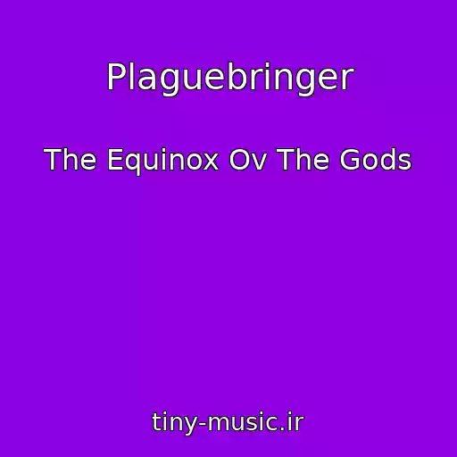 کاور آهنگ Plaguebringer از The Equinox Ov The Gods
