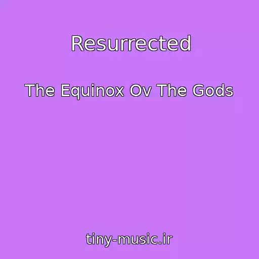 کاور آهنگ Resurrected از The Equinox Ov The Gods