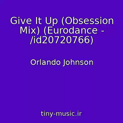 کاور آهنگ Give It Up (Obsession Mix) (Eurodance - /id20720766) از Orlando Johnson