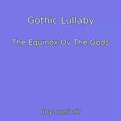 کاور آهنگ Gothic Lullaby از The Equinox Ov The Gods