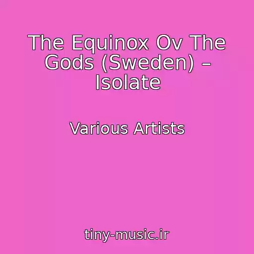 کاور آهنگ The Equinox Ov The Gods (Sweden) – Isolate از Various Artists