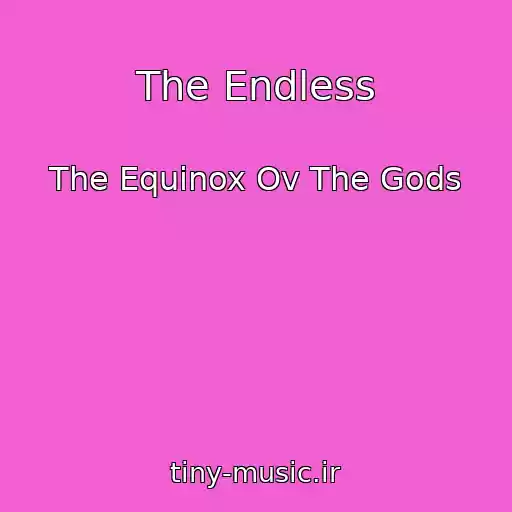 کاور آهنگ The Endless از The Equinox Ov The Gods