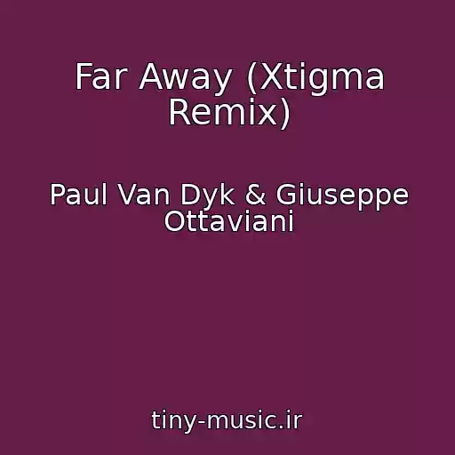 کاور آهنگ Far Away (Xtigma Remix) از Paul Van Dyk & Giuseppe Ottaviani