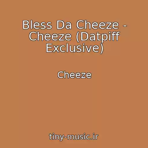 کاور آهنگ Bless Da Cheeze - Cheeze (Datpiff Exclusive) از Cheeze