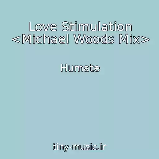 کاور آهنگ Love Stimulation <Michael Woods Mix> از Humate