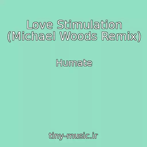 کاور آهنگ Love Stimulation (Michael Woods Remix) از Humate