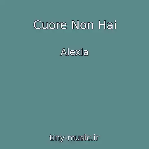 کاور آهنگ Cuore Non Hai از Alexia