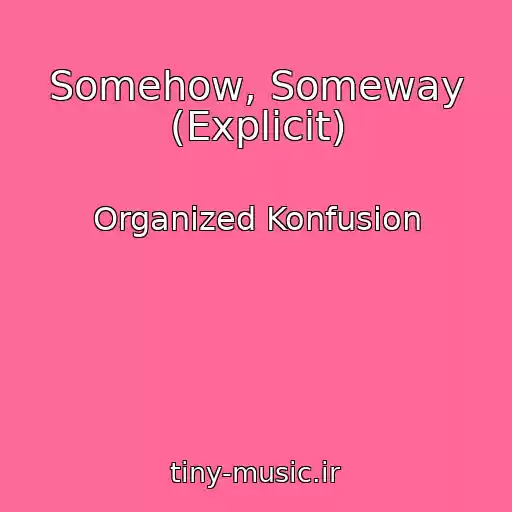 کاور آهنگ Somehow, Someway (Explicit) از Organized Konfusion