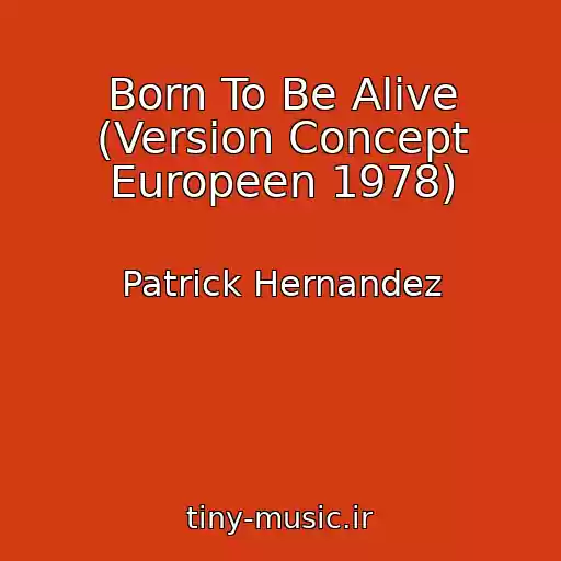 کاور آهنگ Born To Be Alive (Version Concept Europeen 1978) از Patrick Hernandez