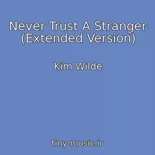 کاور آهنگ Never Trust A Stranger (Extended Version) از Kim Wilde