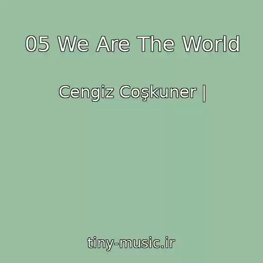 کاور آهنگ 05 We Are The World از Cengiz Coşkuner |