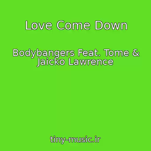 کاور آهنگ Love Come Down از Bodybangers Feat. Tome & Jaicko Lawrence