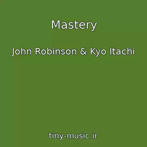 کاور آهنگ Mastery از John Robinson & Kyo Itachi