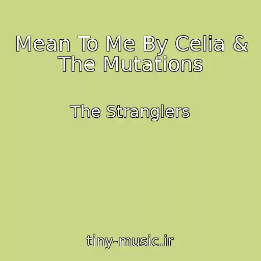 کاور آهنگ Mean To Me By Celia & The Mutations از The Stranglers