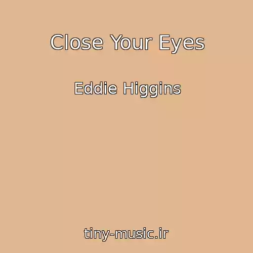 کاور آهنگ Close Your Eyes از Eddie Higgins