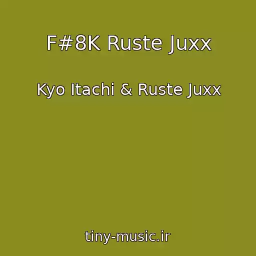 کاور آهنگ F#8K Ruste Juxx از Kyo Itachi & Ruste Juxx