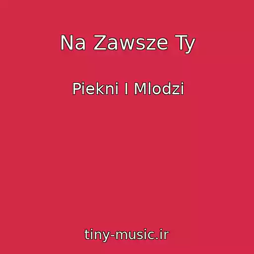 کاور آهنگ Na Zawsze Ty از Piekni I Mlodzi