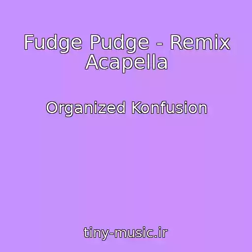 کاور آهنگ Fudge Pudge - Remix Acapella از Organized Konfusion