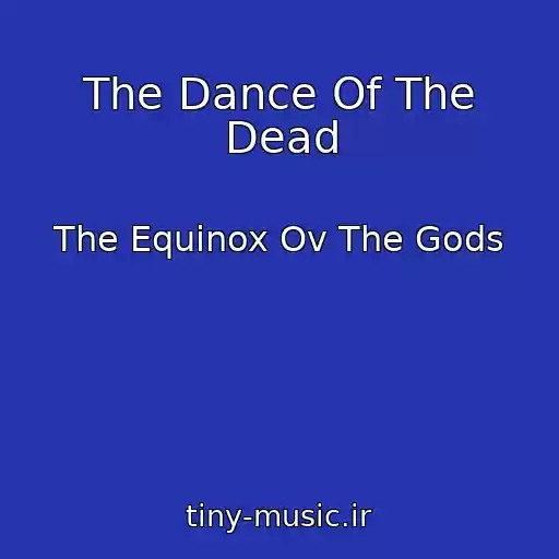 کاور آهنگ The Dance Of The Dead از The Equinox Ov The Gods
