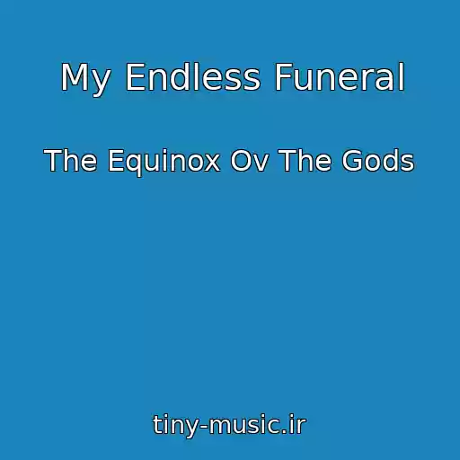 کاور آهنگ My Endless Funeral از The Equinox Ov The Gods