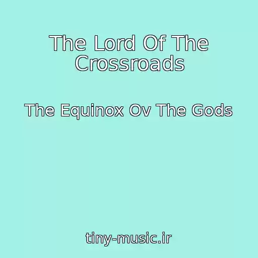 کاور آهنگ The Lord Of The Crossroads از The Equinox Ov The Gods