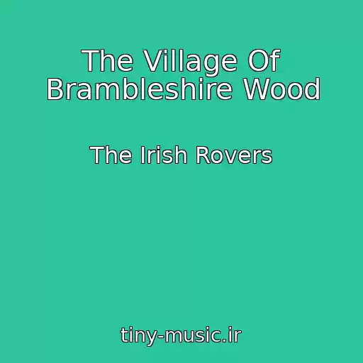 کاور آهنگ The Village Of Brambleshire Wood از The Irish Rovers