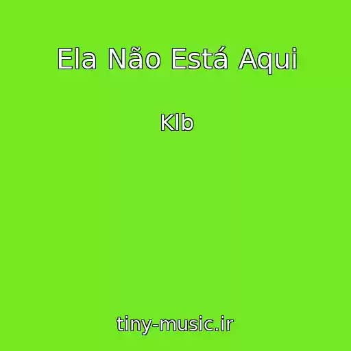 کاور آهنگ Ela Não Está Aqui از Klb