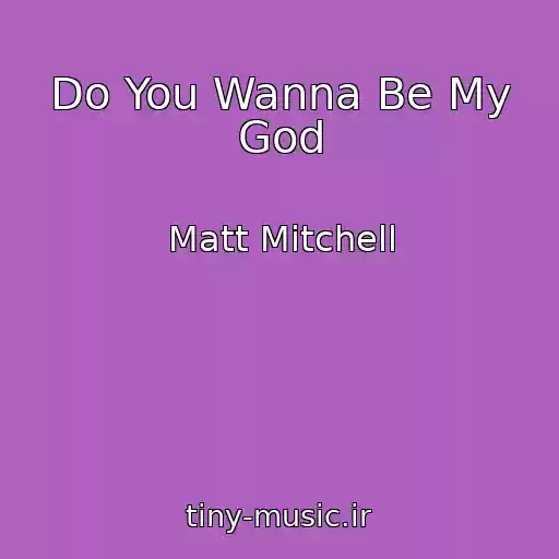 کاور آهنگ Do You Wanna Be My God از Matt Mitchell