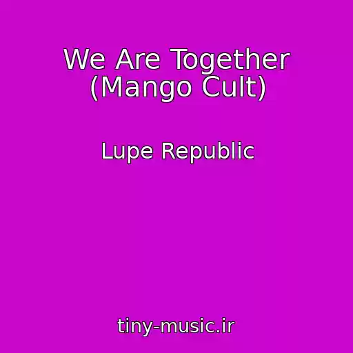 کاور آهنگ We Are Together (Mango Cult) از Lupe Republic