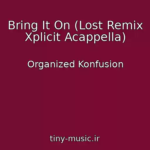 کاور آهنگ Bring It On (Lost Remix Xplicit Acappella) از Organized Konfusion