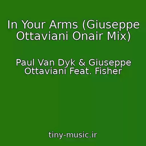 کاور آهنگ In Your Arms (Giuseppe Ottaviani Onair Mix) از Paul Van Dyk & Giuseppe Ottaviani Feat. Fisher