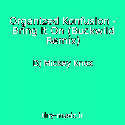 کاور آهنگ Organized Konfusion - Bring It On (Buckwild Remix) از Dj Mickey Knox