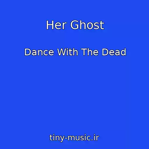 کاور آهنگ Her Ghost از Dance With The Dead