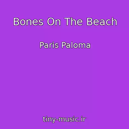 کاور آهنگ Bones On The Beach از Paris Paloma