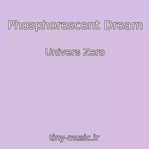 کاور آهنگ Phosphorescent Dream از Univers Zero