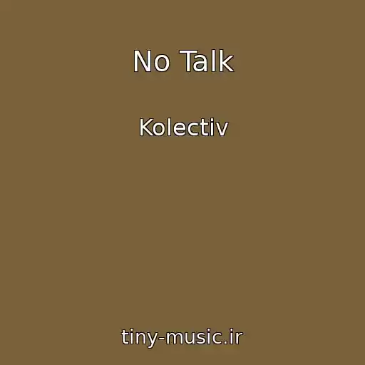 کاور آهنگ No Talk از Kolectiv