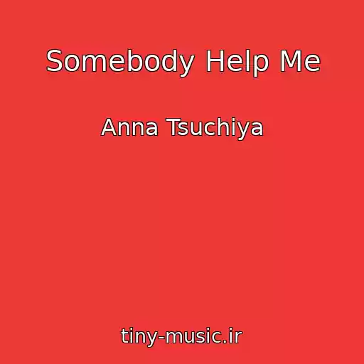کاور آهنگ Somebody Help Me از Anna Tsuchiya