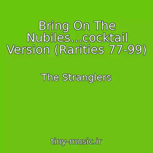 کاور آهنگ Bring On The Nubiles...cocktail Version (Rarities 77-99) از The Stranglers