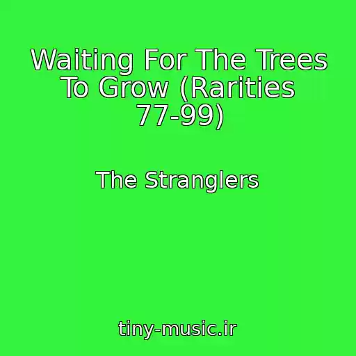 کاور آهنگ Waiting For The Trees To Grow (Rarities 77-99) از The Stranglers