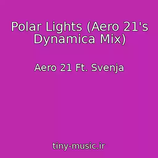 کاور آهنگ Polar Lights (Aero 21's Dynamica Mix) از Aero 21 Ft. Svenja
