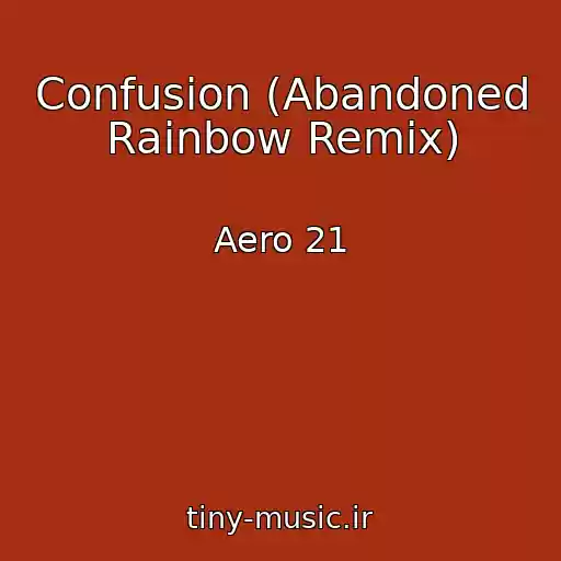 کاور آهنگ Confusion (Abandoned Rainbow Remix) از Aero 21