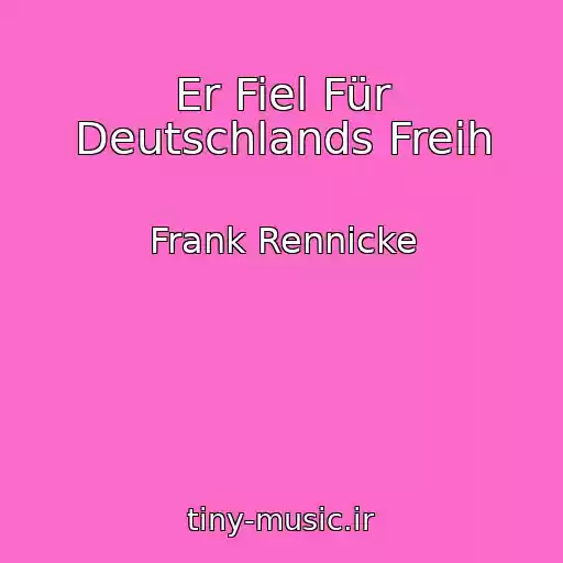 کاور آهنگ Er Fiel Für Deutschlands Freih از Frank Rennicke