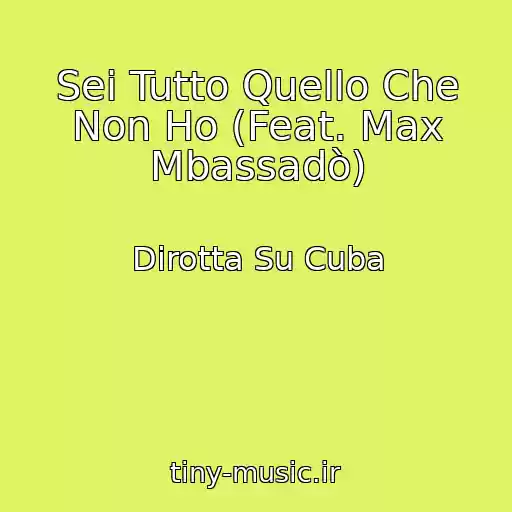 کاور آهنگ Sei Tutto Quello Che Non Ho (Feat. Max Mbassadò) از Dirotta Su Cuba