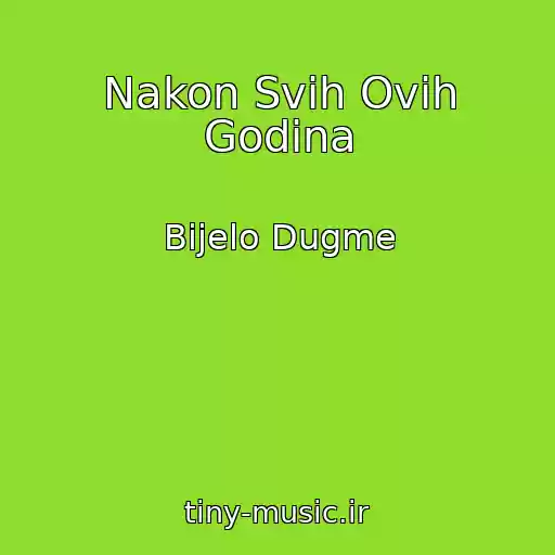 کاور آهنگ Nakon Svih Ovih Godina از Bijelo Dugme