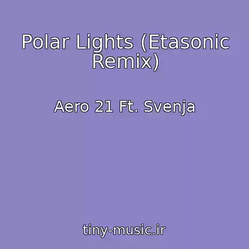 کاور آهنگ Polar Lights (Etasonic Remix) از Aero 21 Ft. Svenja