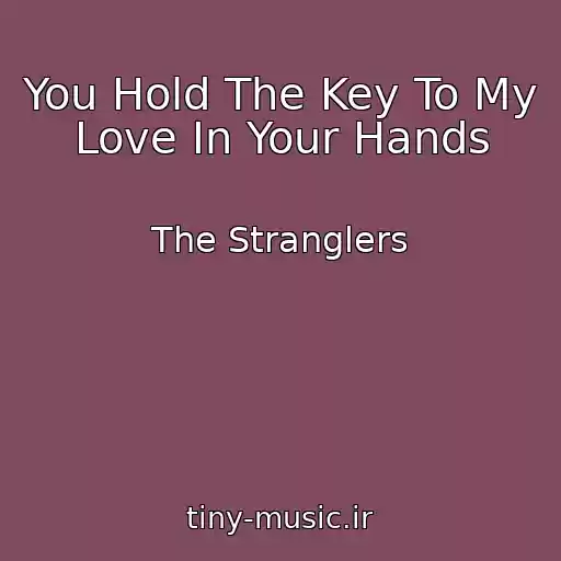 کاور آهنگ You Hold The Key To My Love In Your Hands از The Stranglers