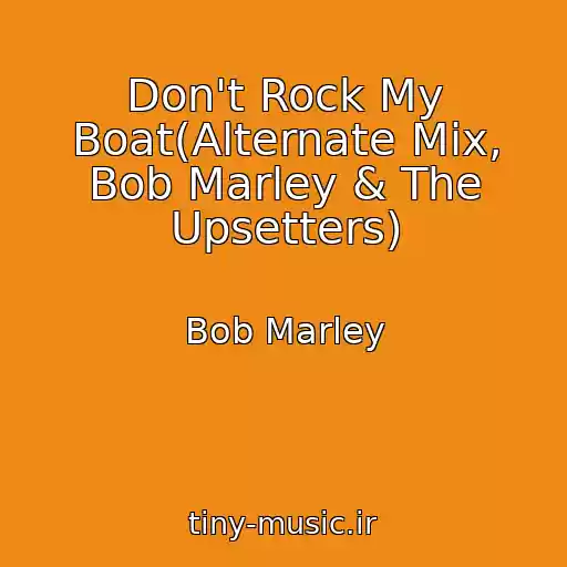 کاور آهنگ Don't Rock My Boat(Alternate Mix, Bob Marley & The Upsetters) از Bob Marley