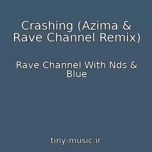 کاور آهنگ Crashing (Azima & Rave Channel Remix) از Rave Channel With Nds & Blue