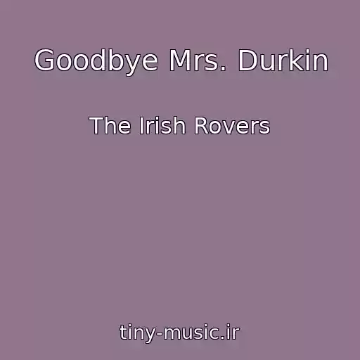 کاور آهنگ Goodbye Mrs. Durkin از The Irish Rovers