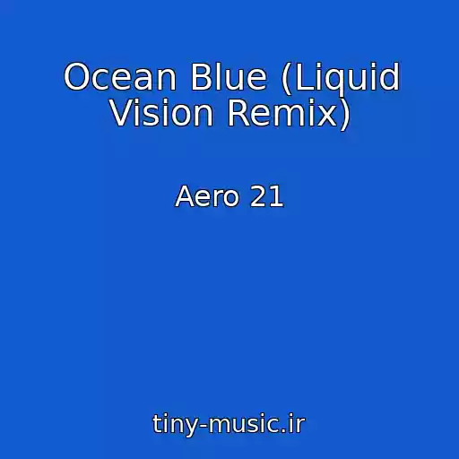 کاور آهنگ Ocean Blue (Liquid Vision Remix) از Aero 21